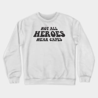 NOT ALL HEROES WEAR CAPES black style Crewneck Sweatshirt